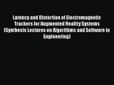 Read Latency and Distortion of Electromagnetic Trackers for Augmented Reality Systems (Synthesis