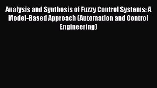 Download Analysis and Synthesis of Fuzzy Control Systems: A Model-Based Approach (Automation