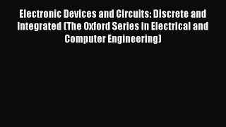 Download Electronic Devices and Circuits: Discrete and Integrated (The Oxford Series in Electrical