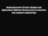 Download Analog Electronic Circuits: Analysis and Applications (Addison-Wesley series in electrical