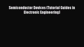 Download Semiconductor Devices (Tutorial Guides in Electronic Engineering) Ebook Free