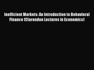 [PDF] Inefficient Markets: An Introduction to Behavioral Finance (Clarendon Lectures in Economics)