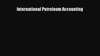 Read International Petroleum Accounting Ebook Free