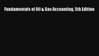 Read Fundamentals of Oil & Gas Accounting 5th Edition Ebook Free