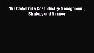 Download The Global Oil & Gas Industry: Management Strategy and Finance PDF Free