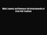 Read Myth Legend and Romance: An Encyclopaedia of Irish Folk Tradition Ebook