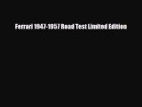 [PDF] Ferrari 1947-1957 Road Test Limited Edition Read Online