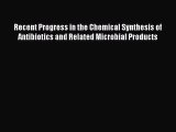 Download Recent Progress in the Chemical Synthesis of Antibiotics and Related Microbial Products