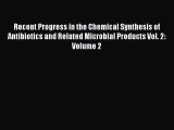 Read Recent Progress in the Chemical Synthesis of Antibiotics and Related Microbial Products