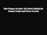 Download Blue Plaques of Leeds: The Stories Behind the Famous People and Places of Leeds PDF