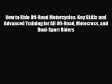 [PDF] How to Ride Off-Road Motorcycles: Key Skills and Advanced Training for All Off-Road Motocross
