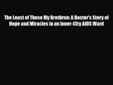 [PDF] The Least of These My Brethren: A Doctor's Story of Hope and Miracles in an Inner-City