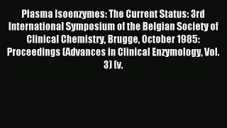 Read Plasma Isoenzymes: The Current Status: 3rd International Symposium of the Belgian Society