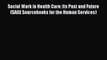 [PDF] Social Work in Health Care: Its Past and Future (SAGE Sourcebooks for the Human Services)