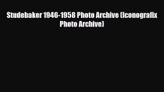 [PDF] Studebaker 1946-1958 Photo Archive (Iconografix Photo Archive) Download Full Ebook