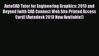 Read AutoCAD Tutor for Engineering Graphics: 2013 and Beyond (with CAD Connect Web Site Printed