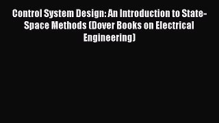 Read Control System Design: An Introduction to State-Space Methods (Dover Books on Electrical