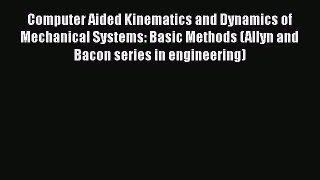Download Computer Aided Kinematics and Dynamics of Mechanical Systems: Basic Methods (Allyn