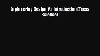 Download Engineering Design: An Introduction (Texas Science) Ebook Free