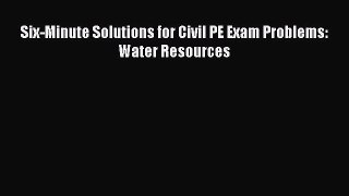 Read Six-Minute Solutions for Civil PE Exam Problems: Water Resources Ebook Free