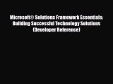 Download Microsoft® Solutions Framework Essentials: Building Successful Technology Solutions