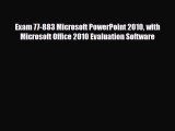 Download Exam 77-883 Microsoft PowerPoint 2010 with Microsoft Office 2010 Evaluation Software
