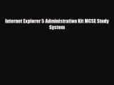 Download Internet Explorer 5 Administration Kit MCSE Study System [Download] Online