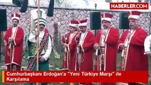 Cumhurbaşkanı Erdoğana Yeni Türkiye Marşı ile Karşılama