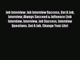 Read Job Interview: Job Interview Success Get A Job Interview Always Succeed & Influence (Job
