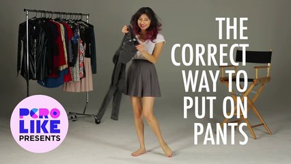 You’re Putting On Your Pants Wrong