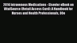Read 2014 Intravenous Medications - Elsevier eBook on VitalSource (Retail Access Card): A Handbook