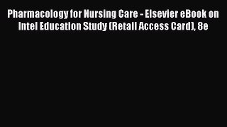 Read Pharmacology for Nursing Care - Elsevier eBook on Intel Education Study (Retail Access