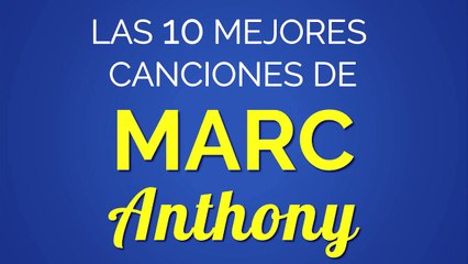 Las 10 mejores canciones de MARC ANTHONY
