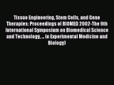 Read Tissue Engineering Stem Cells and Gene Therapies: Proceedings of BIOMED 2002-The 9th International