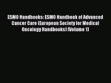 Download ESMO Handbooks: ESMO Handbook of Advanced Cancer Care (European Society for Medical