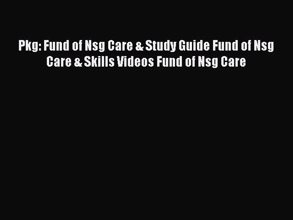 Download Pkg: Fund of Nsg Care & Study Guide Fund of Nsg Care & Skills Videos Fund of Nsg Care