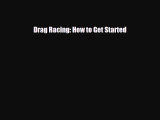 [PDF] Drag Racing: How to Get Started Read Online