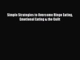 Read Simple Strategies to Overcome Binge Eating Emotional Eating & the Guilt Ebook Free