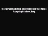 Read The Hair Loss Affiction: A Self Help Book That Makes Accepting Hair Loss..Easy Ebook Free
