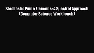 PDF Stochastic Finite Elements: A Spectral Approach (Computer Science Workbench) Read Online