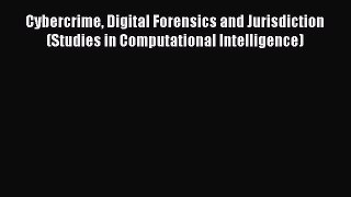 Download Cybercrime Digital Forensics and Jurisdiction (Studies in Computational Intelligence)