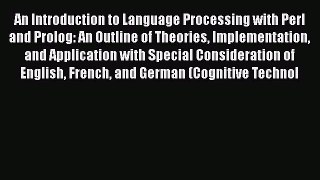 Download An Introduction to Language Processing with Perl and Prolog: An Outline of Theories