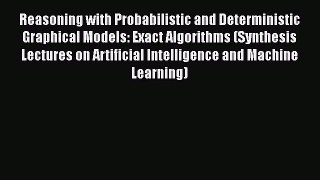 Download Reasoning with Probabilistic and Deterministic Graphical Models: Exact Algorithms