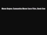 PDF Moon Bayou: Samantha Moon Case Files Book One Free Books