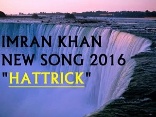 Hattrick - Imran Khan feat. Yaygo Musalini Song 2016