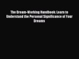 Read The Dream-Working Handbook: Learn to Understand the Personal Significance of Your Dreams