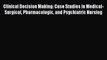 Read Clinical Decision Making: Case Studies in Medical-Surgical Pharmacologic and Psychiatric