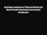 Read Routledge Handbook of Physical Activity and Mental Health (Routledge International Handbooks)