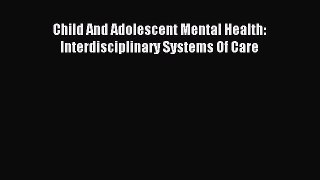 Read Child And Adolescent Mental Health: Interdisciplinary Systems Of Care Ebook Free