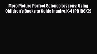 [PDF] More Picture Perfect Science Lessons: Using Children's Books to Guide Inquiry K-4 (PB186X2)